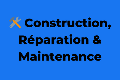 🛠 Construction, Réparation & Maintenance